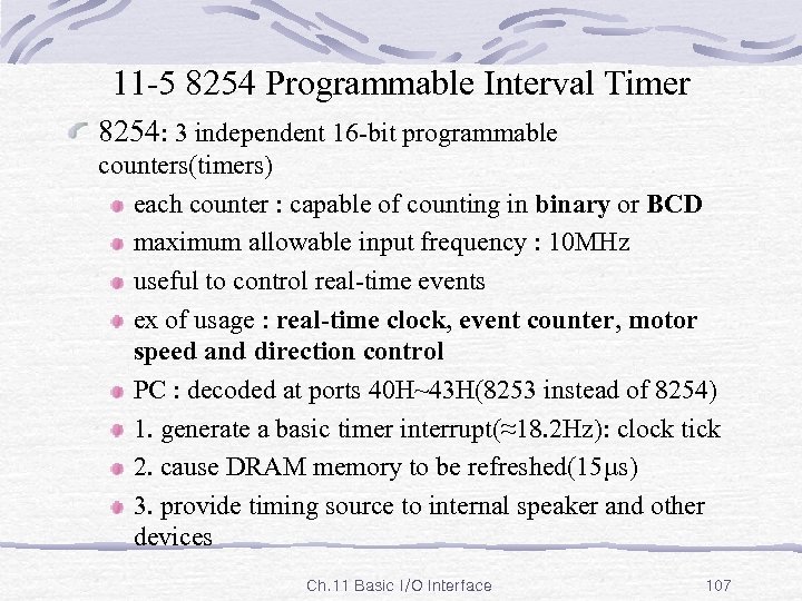 11 -5 8254 Programmable Interval Timer 8254: 3 independent 16 -bit programmable counters(timers) each