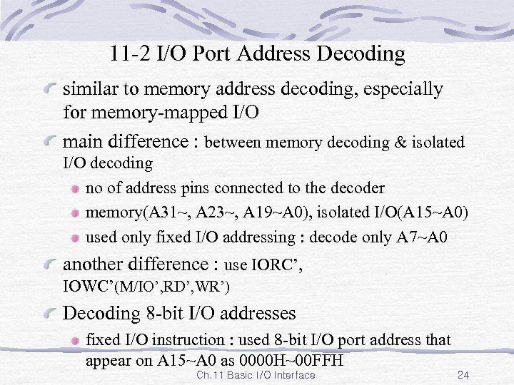 11 -2 I/O Port Address Decoding similar to memory address decoding, especially for memory-mapped