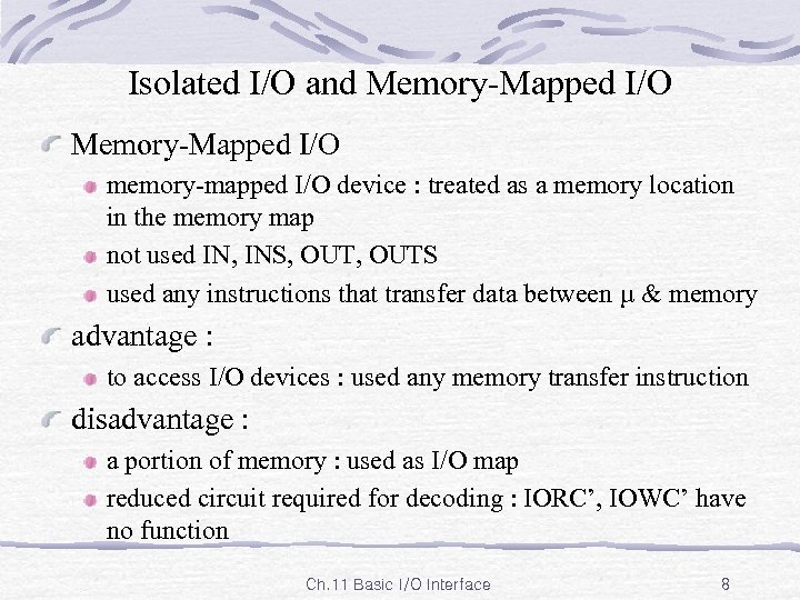 Isolated I/O and Memory-Mapped I/O memory-mapped I/O device : treated as a memory location