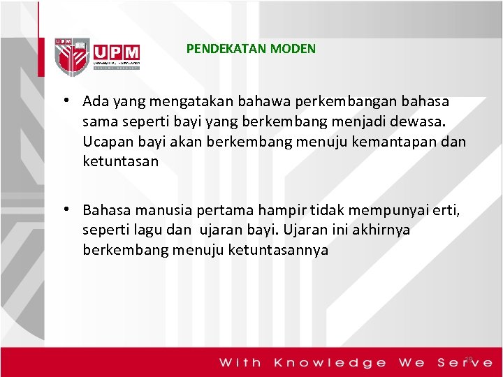 PENDEKATAN MODEN • Ada yang mengatakan bahawa perkembangan bahasa sama seperti bayi yang berkembang