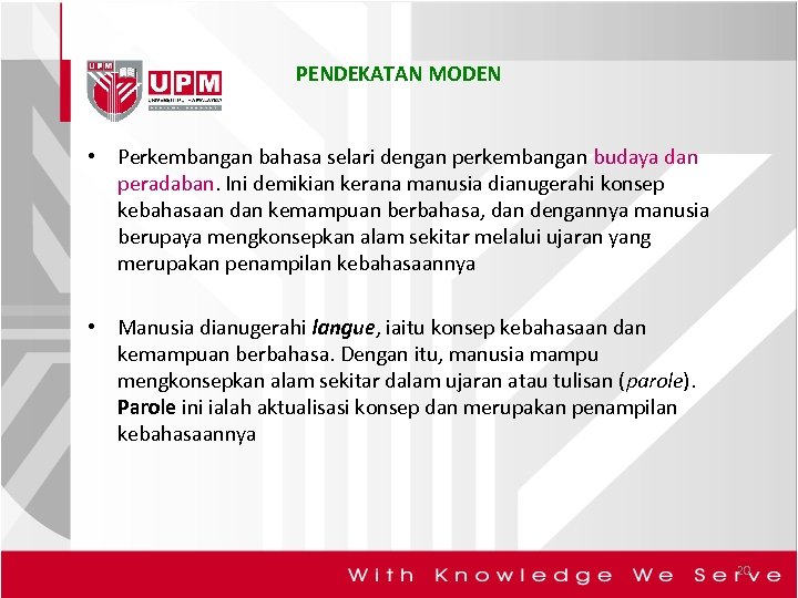 PENDEKATAN MODEN • Perkembangan bahasa selari dengan perkembangan budaya dan peradaban. Ini demikian kerana