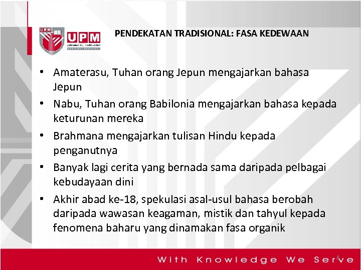 PENDEKATAN TRADISIONAL: FASA KEDEWAAN • Amaterasu, Tuhan orang Jepun mengajarkan bahasa Jepun • Nabu,