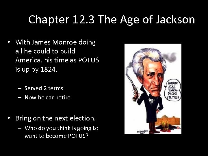 Chapter 12. 3 The Age of Jackson • With James Monroe doing all he
