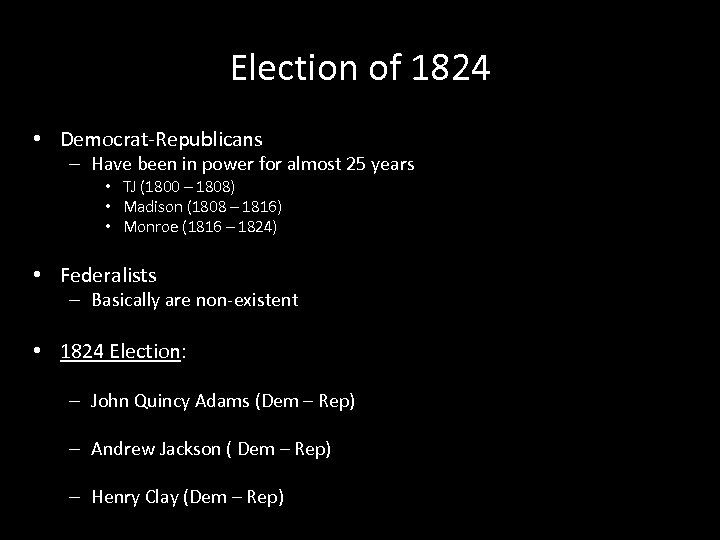 Election of 1824 • Democrat-Republicans – Have been in power for almost 25 years