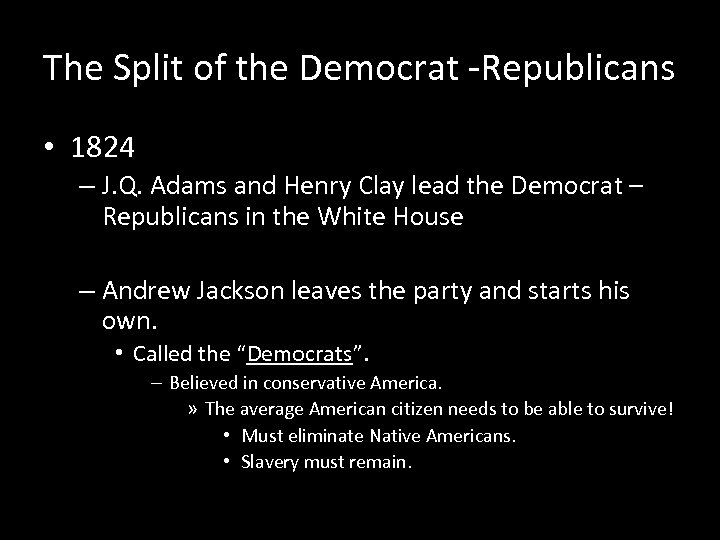 The Split of the Democrat -Republicans • 1824 – J. Q. Adams and Henry