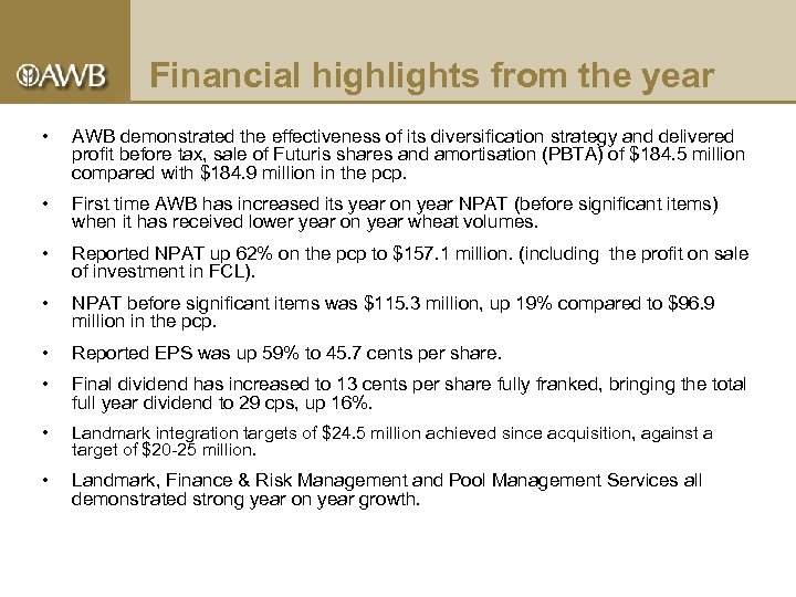 Financial highlights from the year • AWB demonstrated the effectiveness of its diversification strategy