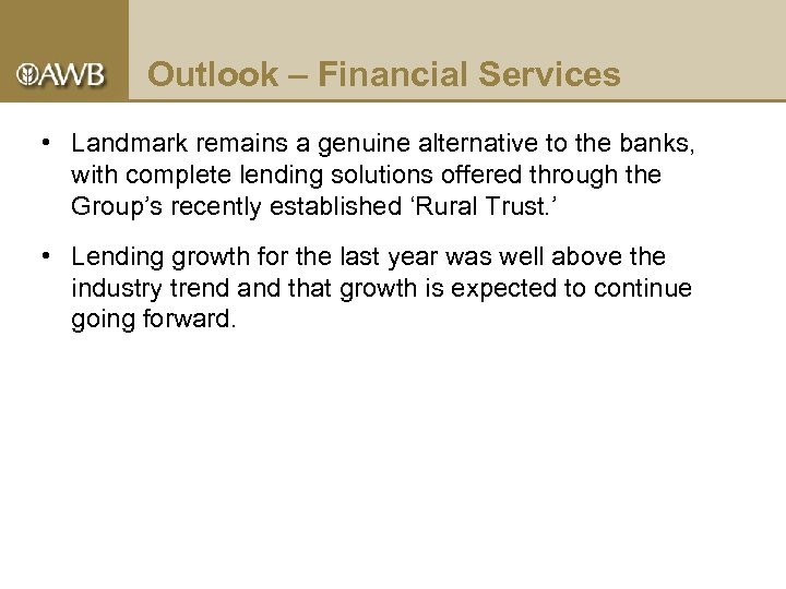 Outlook – Financial Services • Landmark remains a genuine alternative to the banks, with