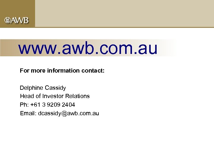 www. awb. com. au For more information contact: Delphine Cassidy Head of Investor Relations