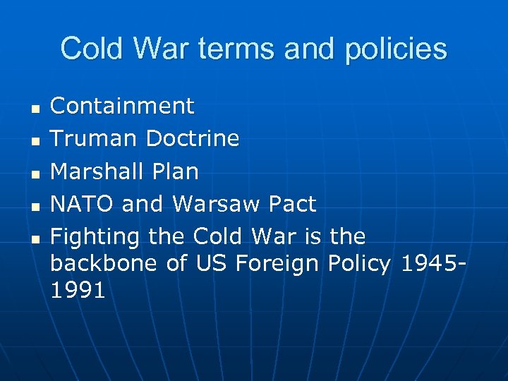 Cold War terms and policies n n n Containment Truman Doctrine Marshall Plan NATO