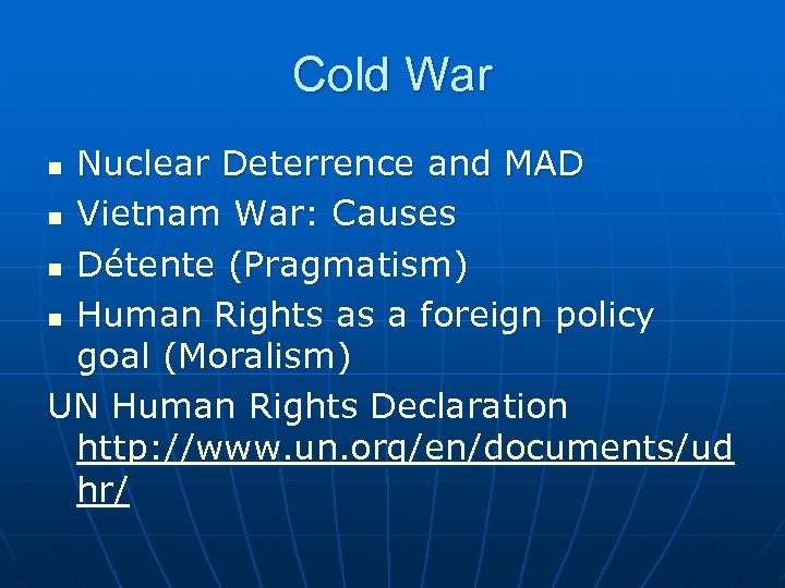 Cold War Nuclear Deterrence and MAD n Vietnam War: Causes n Détente (Pragmatism) n