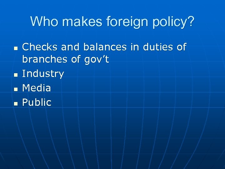 Who makes foreign policy? n n Checks and balances in duties of branches of