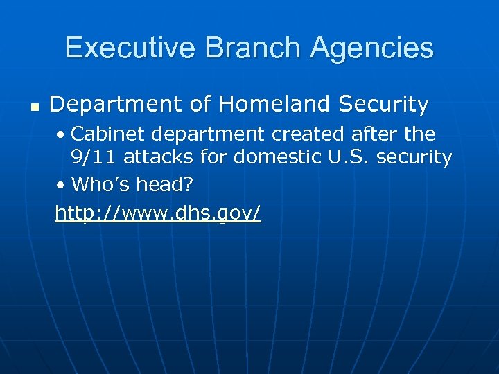 Executive Branch Agencies n Department of Homeland Security • Cabinet department created after the