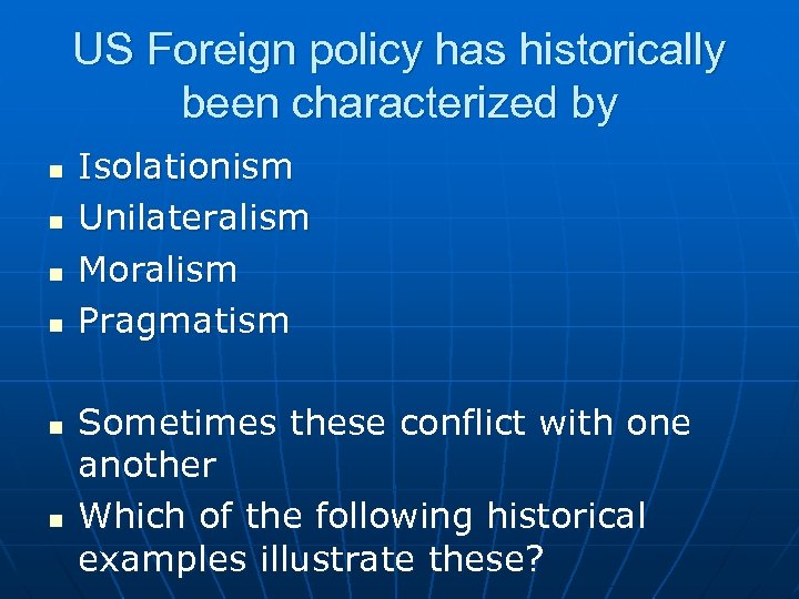US Foreign policy has historically been characterized by n n n Isolationism Unilateralism Moralism