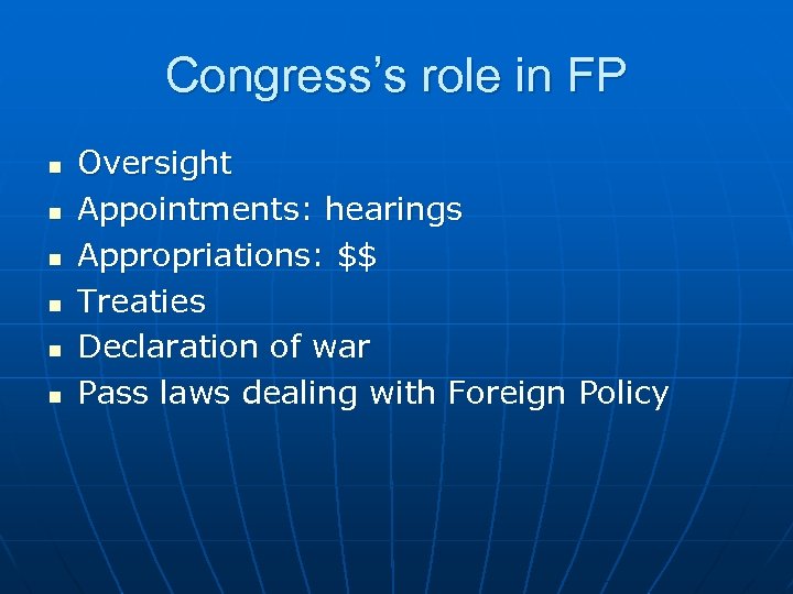 Congress’s role in FP n n n Oversight Appointments: hearings Appropriations: $$ Treaties Declaration