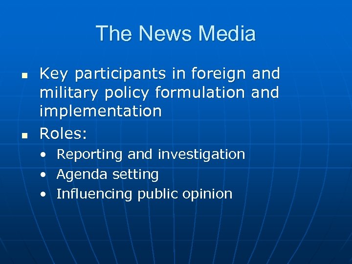 The News Media n n Key participants in foreign and military policy formulation and