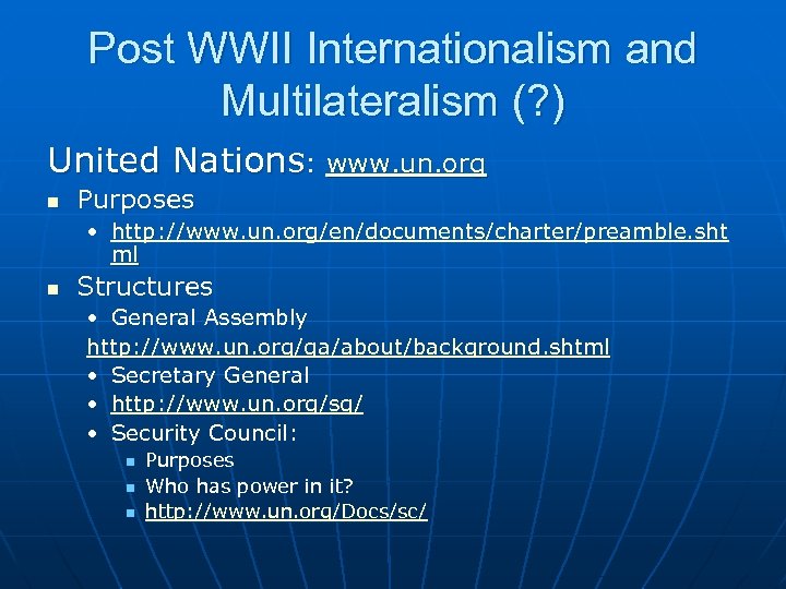 Post WWII Internationalism and Multilateralism (? ) United Nations: www. un. org n Purposes