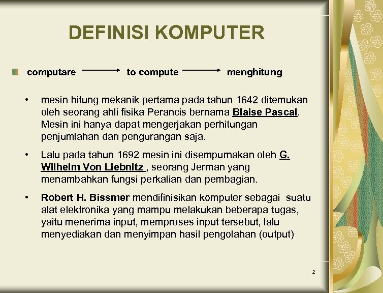DEFINISI KOMPUTER computare to compute menghitung • mesin hitung mekanik pertama pada tahun 1642
