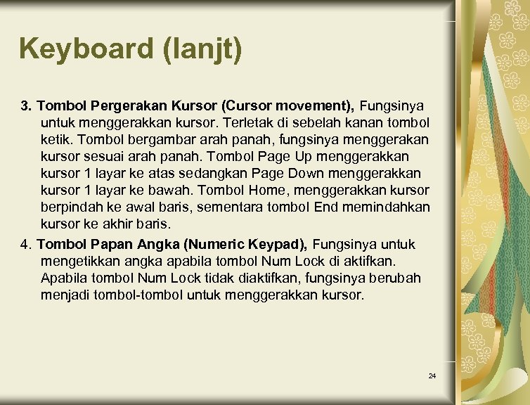 Keyboard (lanjt) 3. Tombol Pergerakan Kursor (Cursor movement), Fungsinya untuk menggerakkan kursor. Terletak di