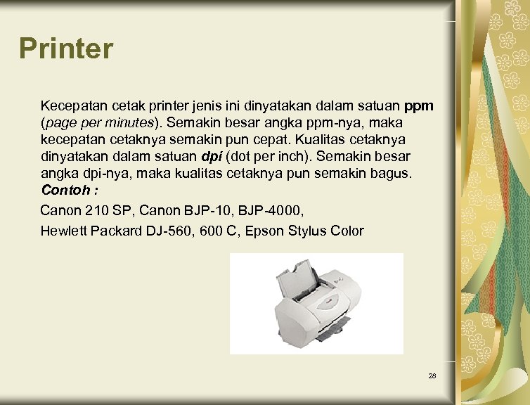 Printer Kecepatan cetak printer jenis ini dinyatakan dalam satuan ppm (page per minutes). Semakin