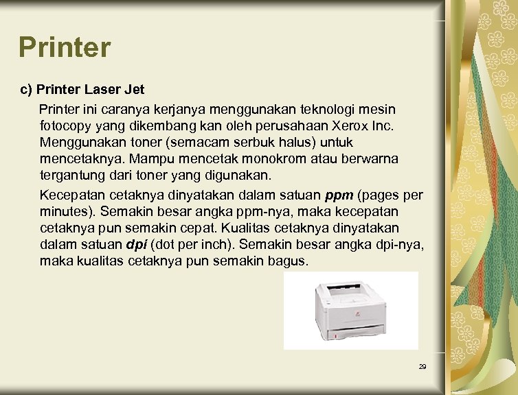 Printer c) Printer Laser Jet Printer ini caranya kerjanya menggunakan teknologi mesin fotocopy yang