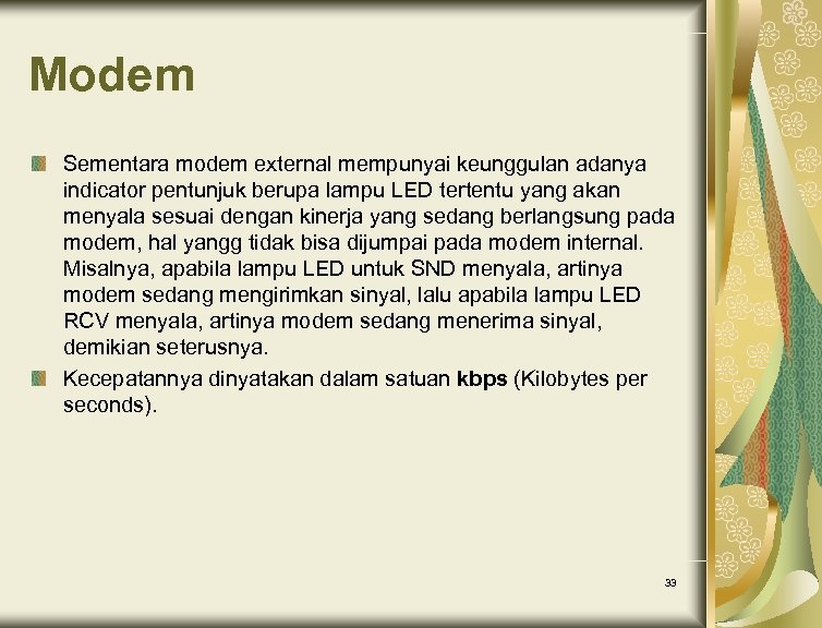 Modem Sementara modem external mempunyai keunggulan adanya indicator pentunjuk berupa lampu LED tertentu yang