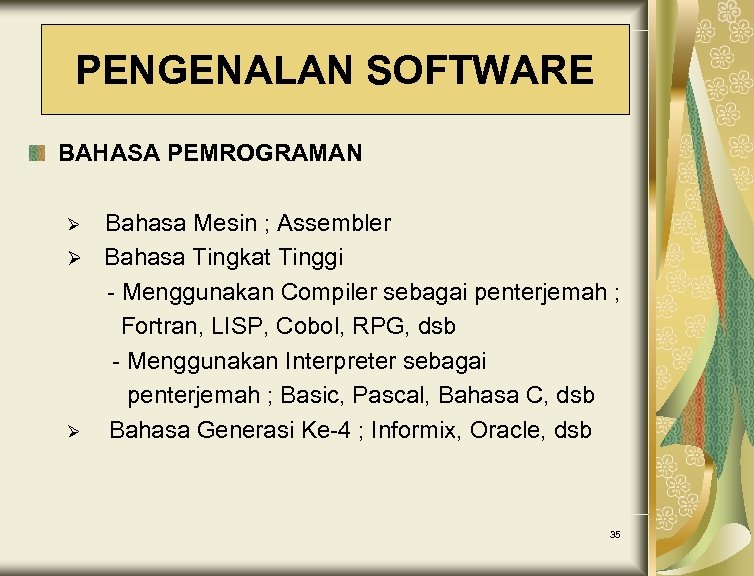 PENGENALAN SOFTWARE BAHASA PEMROGRAMAN Bahasa Mesin ; Assembler Ø Bahasa Tingkat Tinggi - Menggunakan