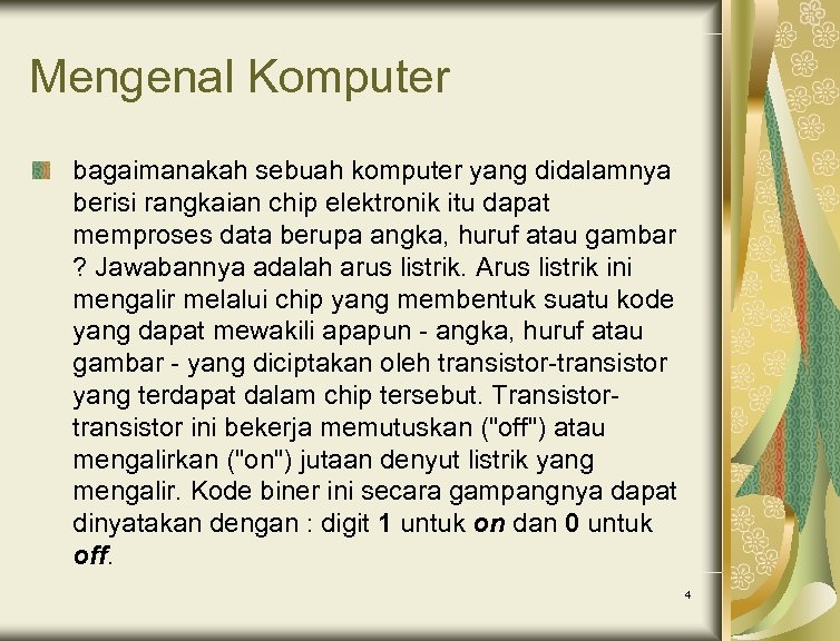 Mengenal Komputer bagaimanakah sebuah komputer yang didalamnya berisi rangkaian chip elektronik itu dapat memproses