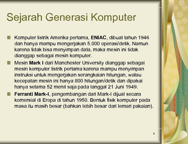 Sejarah Generasi Komputer listrik Amerika pertama, ENIAC, dibuat tahun 1946 dan hanya mampu mengerjakan
