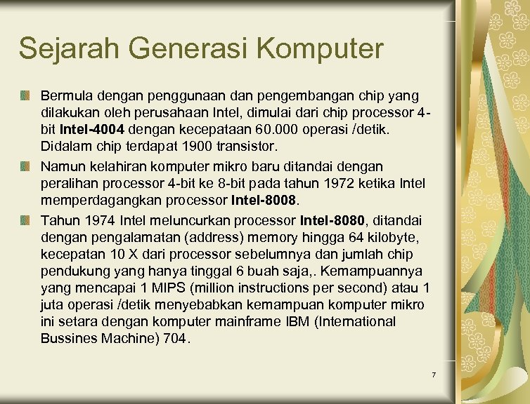 Sejarah Generasi Komputer Bermula dengan penggunaan dan pengembangan chip yang dilakukan oleh perusahaan Intel,