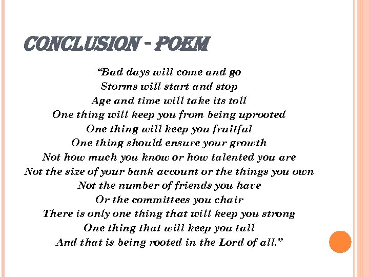 CONCLUSION - POEM “Bad days will come and go Storms will start and stop