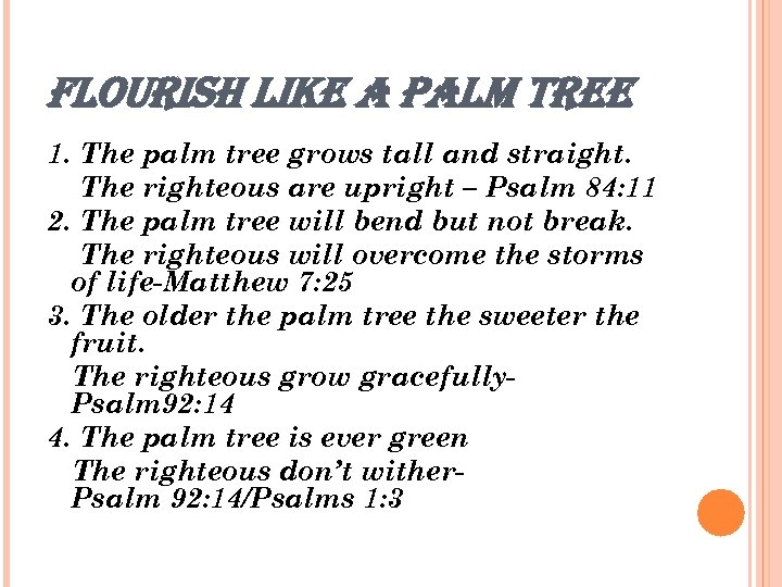 FLOURISH LIKE A PALM TREE 1. The palm tree grows tall and straight. The
