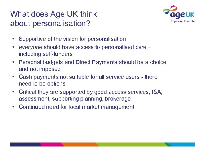 What does Age UK think about personalisation? • Supportive of the vision for personalisation