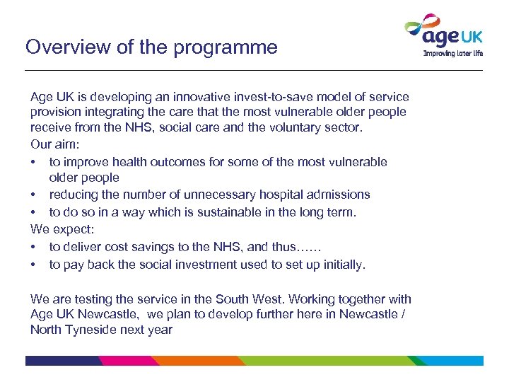 Overview of the programme Age UK is developing an innovative invest-to-save model of service