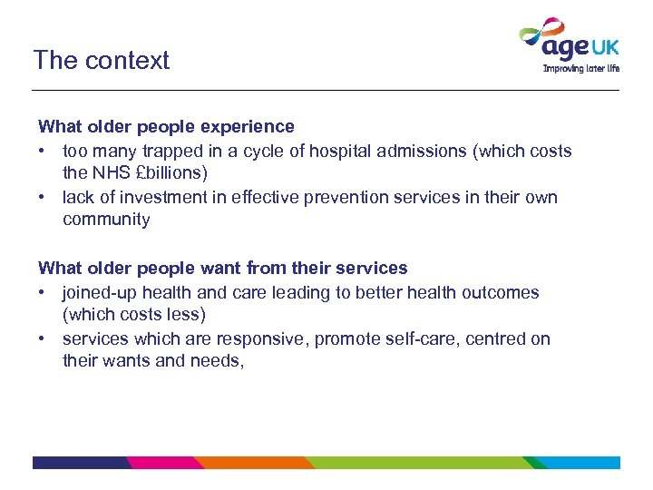 The context What older people experience • too many trapped in a cycle of