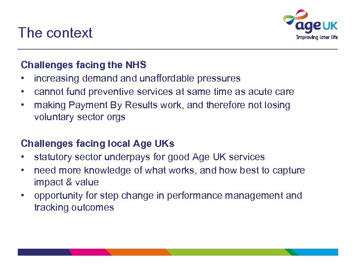 The context Challenges facing the NHS • increasing demand unaffordable pressures • cannot fund