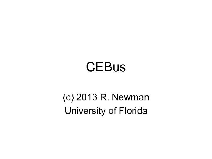 CEBus (c) 2013 R. Newman University of Florida 