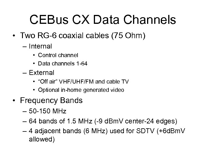 CEBus CX Data Channels • Two RG-6 coaxial cables (75 Ohm) – Internal •