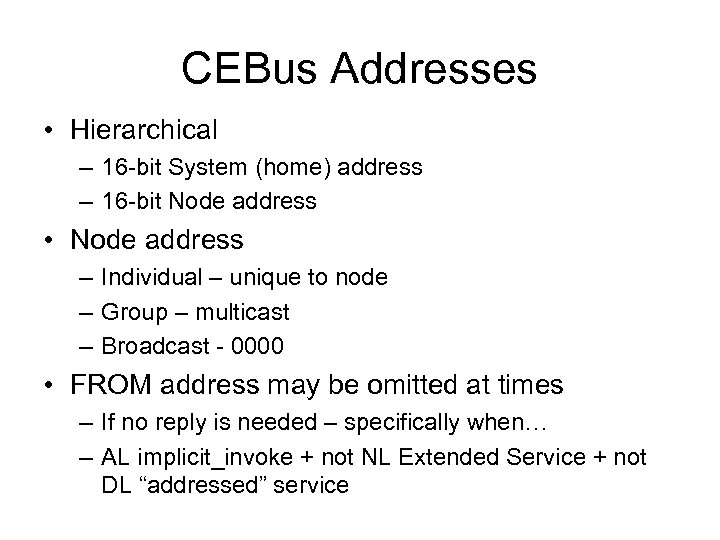 CEBus Addresses • Hierarchical – 16 -bit System (home) address – 16 -bit Node