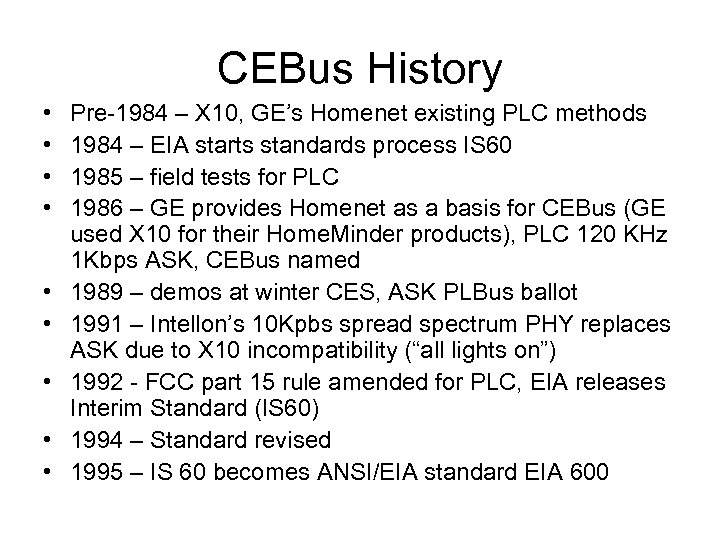 CEBus History • • • Pre-1984 – X 10, GE’s Homenet existing PLC methods