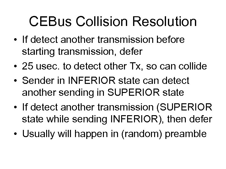 CEBus Collision Resolution • If detect another transmission before starting transmission, defer • 25