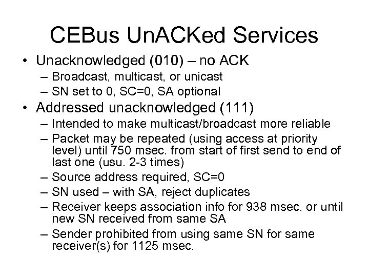 CEBus Un. ACKed Services • Unacknowledged (010) – no ACK – Broadcast, multicast, or