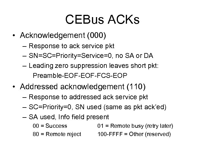 CEBus ACKs • Acknowledgement (000) – Response to ack service pkt – SN=SC=Priority=Service=0, no