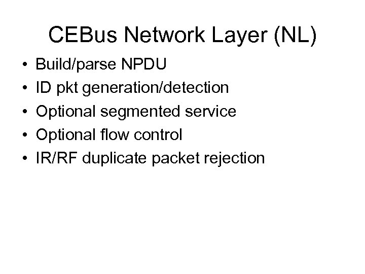 CEBus Network Layer (NL) • • • Build/parse NPDU ID pkt generation/detection Optional segmented