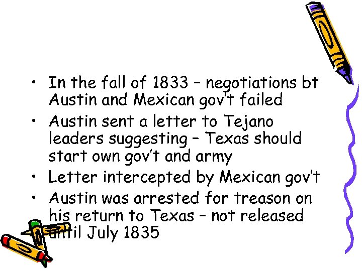  • In the fall of 1833 – negotiations bt Austin and Mexican gov’t
