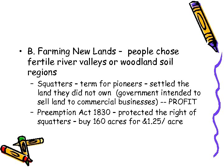  • B. Farming New Lands – people chose fertile river valleys or woodland