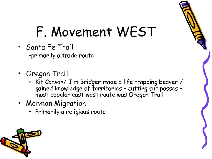 F. Movement WEST • Santa Fe Trail -primarily a trade route • Oregon Trail