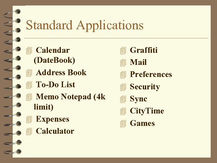 Standard Applications 4 Calendar 4 Graffiti (Date. Book) 4 Address Book 4 To-Do List