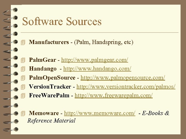 Software Sources 4 Manufacturers - (Palm, Handspring, etc) 4 Palm. Gear - http: //www.