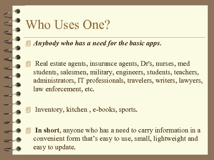 Who Uses One? 4 Anybody who has a need for the basic apps. 4