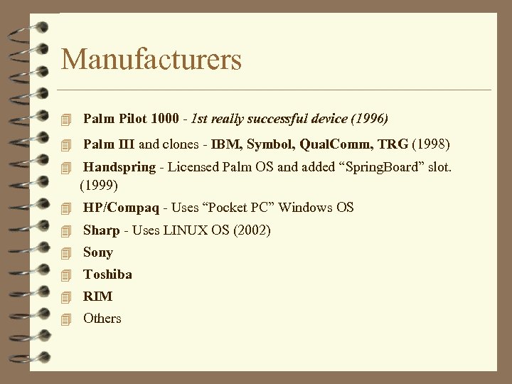 Manufacturers 4 Palm Pilot 1000 - 1 st really successful device (1996) 4 Palm